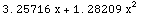 RowBox[{RowBox[{3.25716,  , x}], +, RowBox[{1.28209,  , x^2}]}]