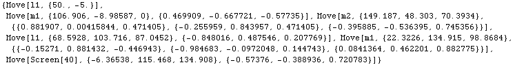 RowBox[{{, RowBox[{TagBox[RowBox[{Move, [, RowBox[{l1, ,, RowBox[{{, RowBox[{50., ,, RowBox[{- ... owBox[{RowBox[{-, 0.57376}], ,, RowBox[{-, 0.388936}], ,, 0.720783}], }}]}], ]}], HoldForm]}], }}]