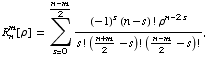 R_n^m[ρ] = Underoverscript[∑, s = 0, arg3] ((-1)^s (n - s) ! ρ^(n - 2 s))/(s ! ((n + m)/2 - s) ! ((n - m)/2 - s) !),