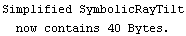 Simplified SymbolicRayTilt now contains 40 Bytes.