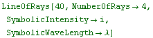 LineOfRays[40, NumberOfRays→4, SymbolicIntensity→i, SymbolicWaveLength→λ]