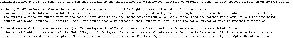 FindInterference[system, options] is a function that determines the interference function betw ... ronts, InterferenceFunction, OpticalPathDifference, WaveFrontIntensity, and OpticalLengthFunction.
