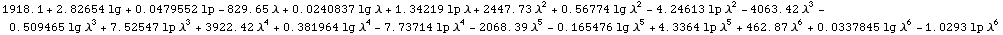 RowBox[{RowBox[{1918.1, }], +, RowBox[{2.82654,  , lg}], +, RowBox[{0.0479552,  , lp}] ...  λ^6}], +, RowBox[{0.0337845,  , lg,  , λ^6}], -, RowBox[{1.0293,  , lp,  , λ^6}]}]